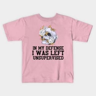 In My Defense I Was Left Unsupervised Kids T-Shirt